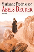 Cover-Bild zum Titel 'Abels Bruder' von 'Marianne Fredriksson'