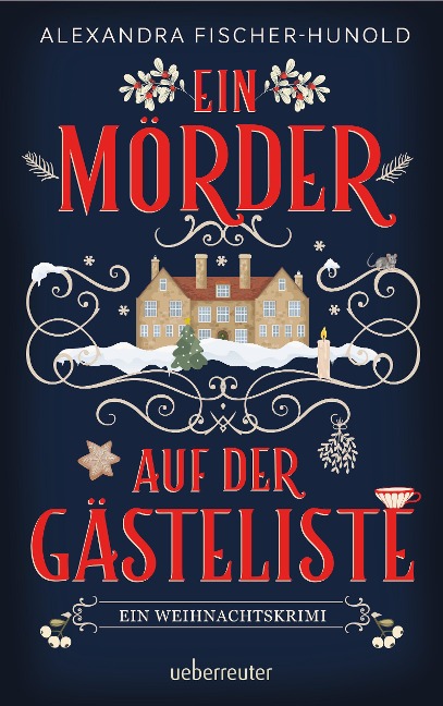 Ein Mörder auf der Gästeliste - Ein Weihnachtskrimi: Cosy Crime in einem eingeschneiten Herrenhaus - Alexandra Fischer-Hunold