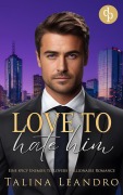 Cover-Bild zum Titel 'Love to Hate Him | Eine spicy Enemies to Lovers Millionaire Romance' von 'Talina Leandro'
