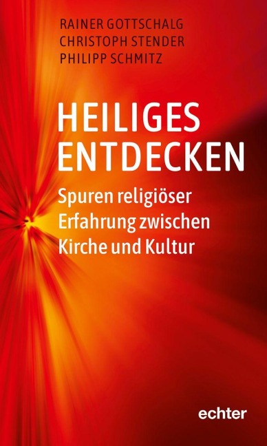 Heiliges entdecken - Rainer Gottschalg, Philipp Schmitz, Christoph Stender
