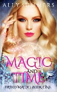 Magic and Time (Fated Magic Series, #1) - Ally Summers