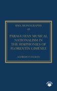 Cover-Bild zum Titel 'Paraguayan Musical Nationalism in the Symphonies of Florentín Giménez' von 'Alfredo Colman'