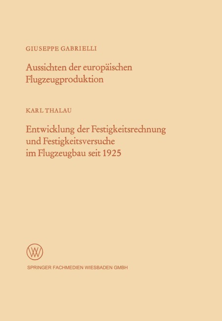 Aussichten der europäischen Flugzeugproduktion. Entwicklung der Festigkeitsrechnung und Festigkeitsversuche im Flugzeugbau seit 1925 - Giuseppe Gabrielli
