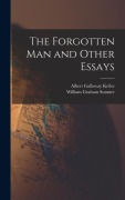 Cover-Bild zum Titel 'The Forgotten Man and Other Essays' von 'William Graham Sumner, Albert Galloway Keller'