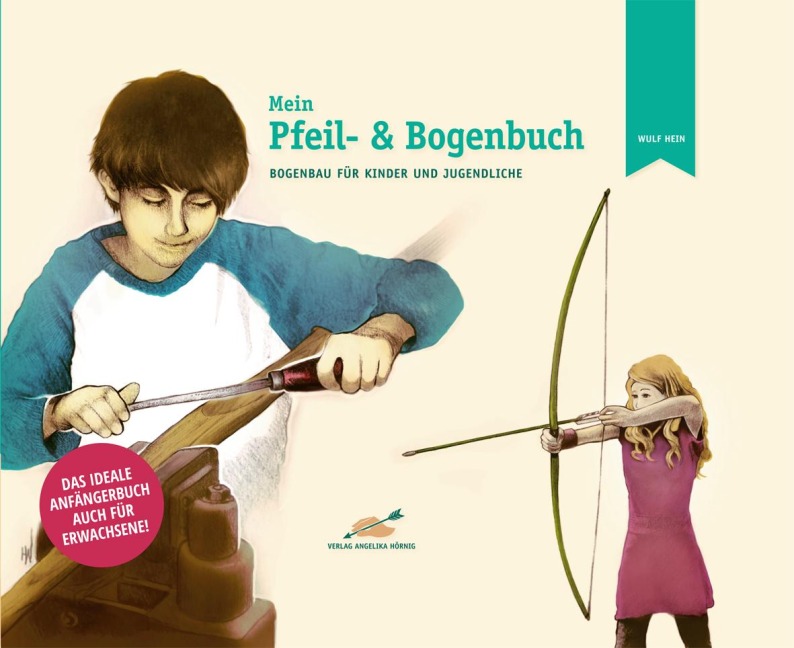 Mein Pfeil- und Bogenbuch - Wulf Hein
