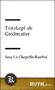 Cover-Bild zum Titel 'Trotzkopf als Großmutter' von 'Suse La Chapelle-Roobol'