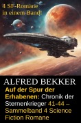 Cover-Bild zum Titel 'Auf der Spur der Erhabenen: Chronik der Sternenkrieger 41-44 - Sammelband 4 Science Fiction Romane' von 'Alfred Bekker'
