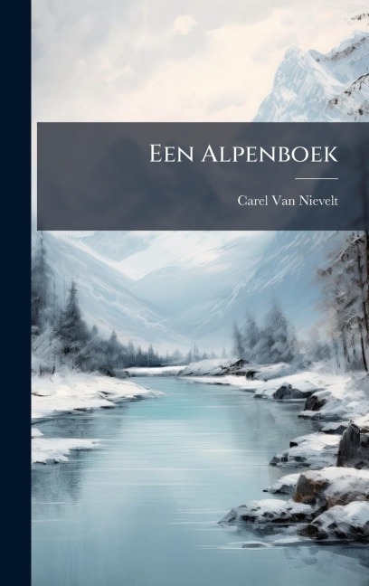 Een Alpenboek - Carel Van Nievelt