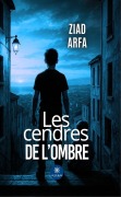 Cover-Bild zum Titel 'Les cendres de l'ombre' von 'Ziad Arfa'