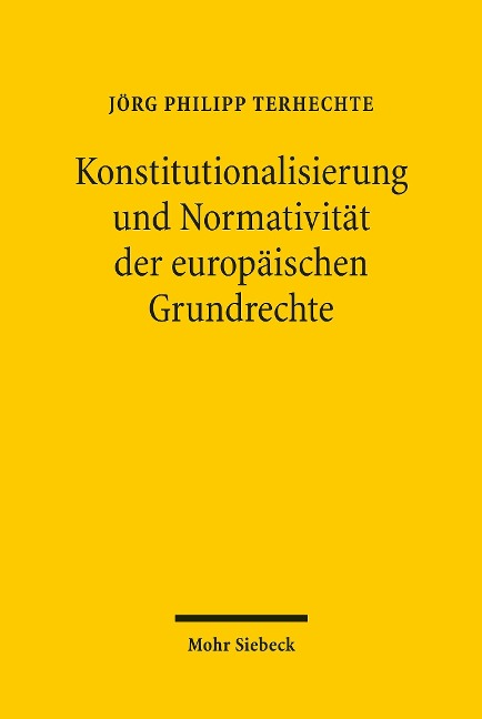 Konstitutionalisierung und Normativität der europäischen Grundrechte - Jörg Philipp Terhechte
