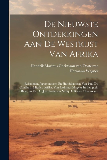 De Nieuwste Ontdekkingen Aan De Westkust Van Afrika: Reistogten, Jagtavonturen En Handelsreizen Van Paul Du Chaillu In Midden-afrika, Van Ladislaus Ma - Hermann Wagner