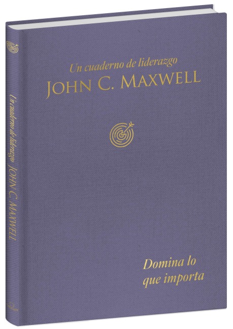 Domina Lo Que Importa: Un Cuaderno de Liderazgo / Master What Matters: A Leadership Journal - John C Maxwell