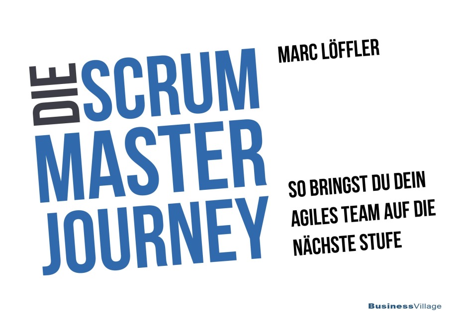 Die Scrum Master Journey - Marc Löffler