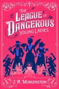 Cover-Bild zum Titel 'The League of Dangerous Young Ladies (Deluxe Edition)' von 'J a Morgenstein'