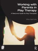 Cover-Bild zum Titel 'Working with Parents in Play Therapy' von 'Ahou Vaziri Line'