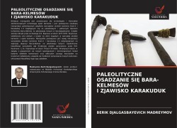 Cover-Bild zum Titel 'PALEOLITYCZNE OSADZANIE SI¿ BAR¿-KELMESÓW I ZJAWISKO KARAKUDUK' von 'Berik Djalgasbayevich Madreymov'