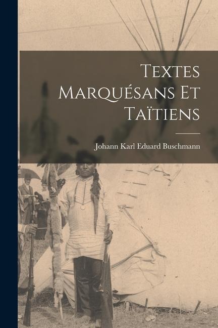 Textes Marquésans Et Taïtiens - Johann Karl Eduard Buschmann