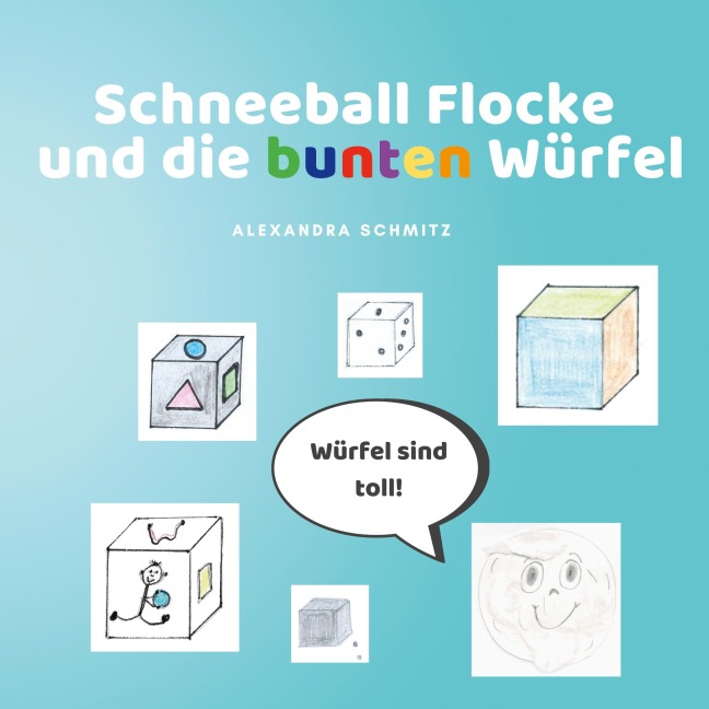 Schneeball Flocke und die bunten Würfel - Alexandra Schmitz