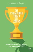 Cover-Bild zum Titel 'Die Champions League des Lebens' von 'Markus Müller'