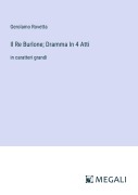 Cover-Bild zum Titel 'Il Re Burlone; Dramma In 4 Atti' von 'Gerolamo Rovetta'