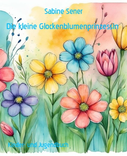 Die kleine Glockenblumenprinzessin - Sabine Sener