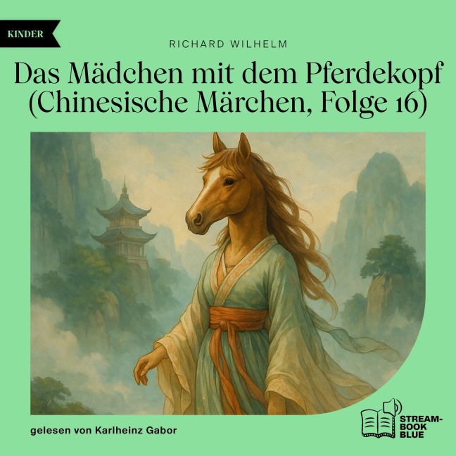 Das Mädchen mit dem Pferdekopf (Chinesische Märchen, Folge 16) - Richard Wilhelm