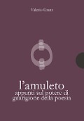 Cover-Bild zum Titel 'L' amuleto. Appunti sul potere di guarigione della poesia' von 'Valerio Grutt'