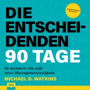 Cover-Bild zum Titel 'Die entscheidenden 90 Tage' von 'Michael D. Watkins'