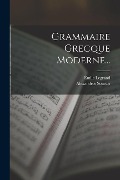 Grammaire Grecque Moderne... - Émile Legrand, Alexandros Soutsos