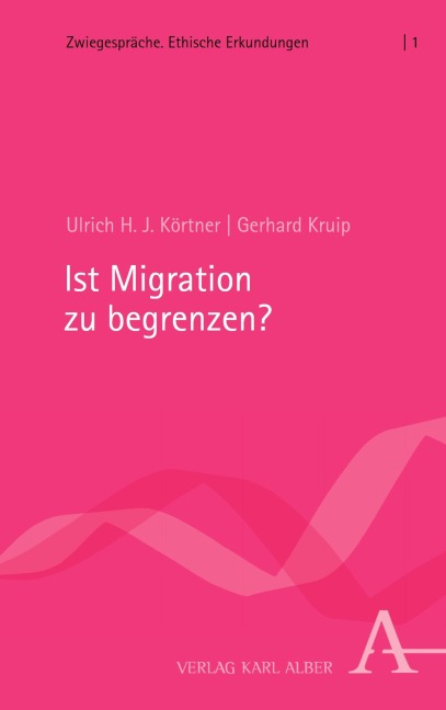 Ist Migration zu begrenzen? - Ulrich H. J. Körtner, Gerhard Kruip