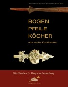 Cover-Bild zum Titel 'Bogen, Pfeile, Köcher aus sechs Kontinenten' von 'Charles E. Grayson, Mary French Sheldon, Daniel S. Glover, Michael J. O Brien'