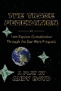 The Trade Federation or Let's Explore Globalization Through the Star Wars Prequels - Andy Boyd