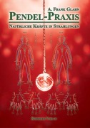Cover-Bild zum Titel 'Pendel-Praxis - Natürliche Kräfte in Strahlungen' von 'A. Frank Glahn'