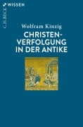 Cover-Bild zum Titel 'Christenverfolgung in der Antike' von 'Wolfram Kinzig'