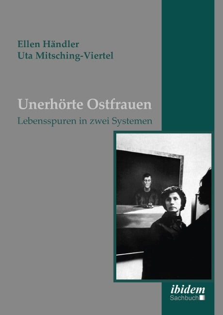 Unerhörte Ostfrauen - Ellen Händler, Uta Mitsching-Viertel