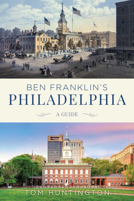 Ben Franklin's Philadelphia - Tom Huntington