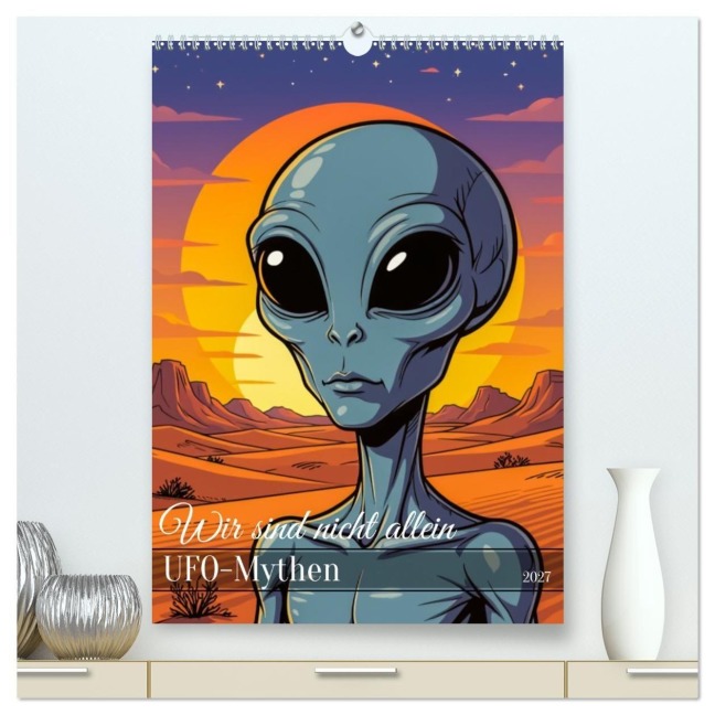 Wir sind nicht allein - UFO-Mythen (hochwertiger Premium Wandkalender 2027 DIN A2 hoch), Kunstdruck in Hochglanz - Pixs:Sell
