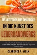Cover-Bild zum Titel 'Ein Leitfaden für Einsteiger in die Kunst des Lederhandwerks' von 'Clarence A. Wolk'