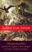 Cover-Bild zum Titel 'Meisternovellen: Isabella von Ägypten, Fürst Ganzgott und Sänger Halbgott und mehr' von 'Achim Von Arnim'
