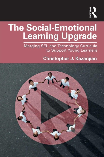 The Social-Emotional Learning Upgrade - Christopher J. Kazanjian