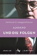 Adorno und die Folgen - Gerhard Schweppenhäuser