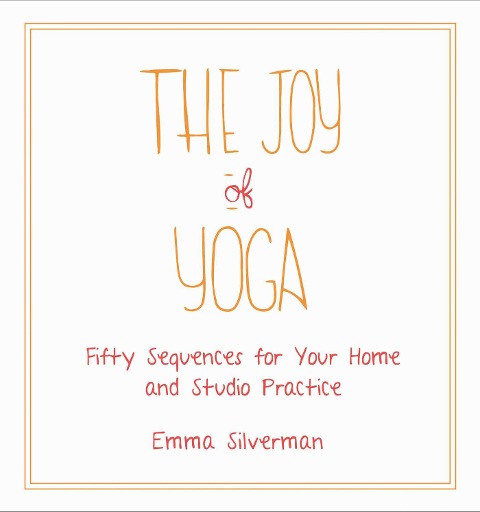The Joy of Yoga - Emma Silverman