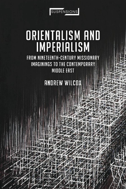 Orientalism and Imperialism - Andrew Wilcox