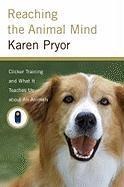 Reaching the Animal Mind - Karen Pryor