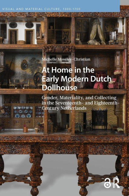 At Home in the Early Modern Dutch Dollhouse - Michelle Moseley-Christian