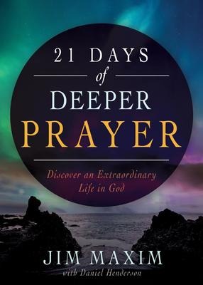 21 Days of Deeper Prayer - Jim Maxim, Daniel Henderson