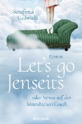 Let's go Jenseits oder Venus auf der himmlischen Couch - Serafinia Gabrielli