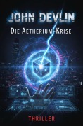 Cover-Bild zum Titel 'Die Aetherium-Krise: Thriller' von 'John Devlin'