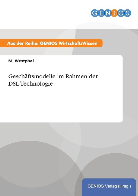 Geschäftsmodelle im Rahmen der DSL-Technologie - M. Westphal