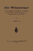 Cover-Bild zum Titel 'Die Weinsteuer vom Standpunkt der Gerechtigkeit, des Finanzbedarfes und des fördernden Schutzes von Produktion und reellem Handel' von 'Hermann Fitz'